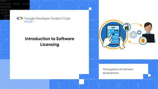 Introduction to Software
Licensing
The legalities of software
development
NEDUET
 