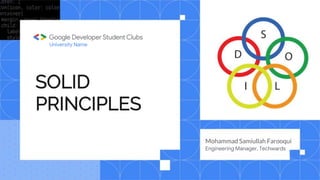 SOLID
PRINCIPLES
Mohammad Samiullah Farooqui
Engineering Manager, Techwards
University Name
 