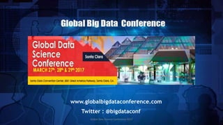 www.globalbigdataconference.com
Twitter : @bigdataconf
Global Data Science Conference 2017
 