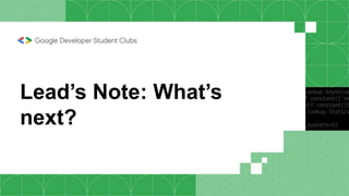 Lead’s Note: What’s
next?
 