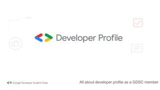 All about developer profile as a GDSC member
 