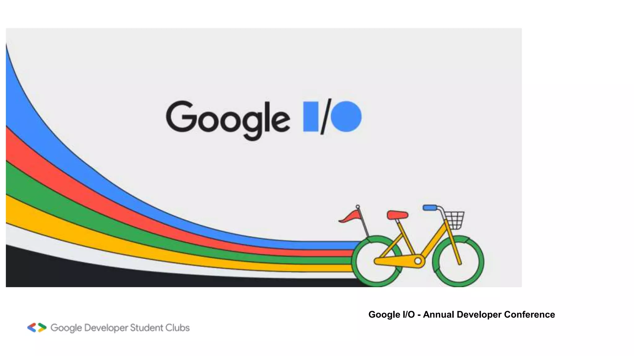 Google I/O - Annual Developer Conference
 