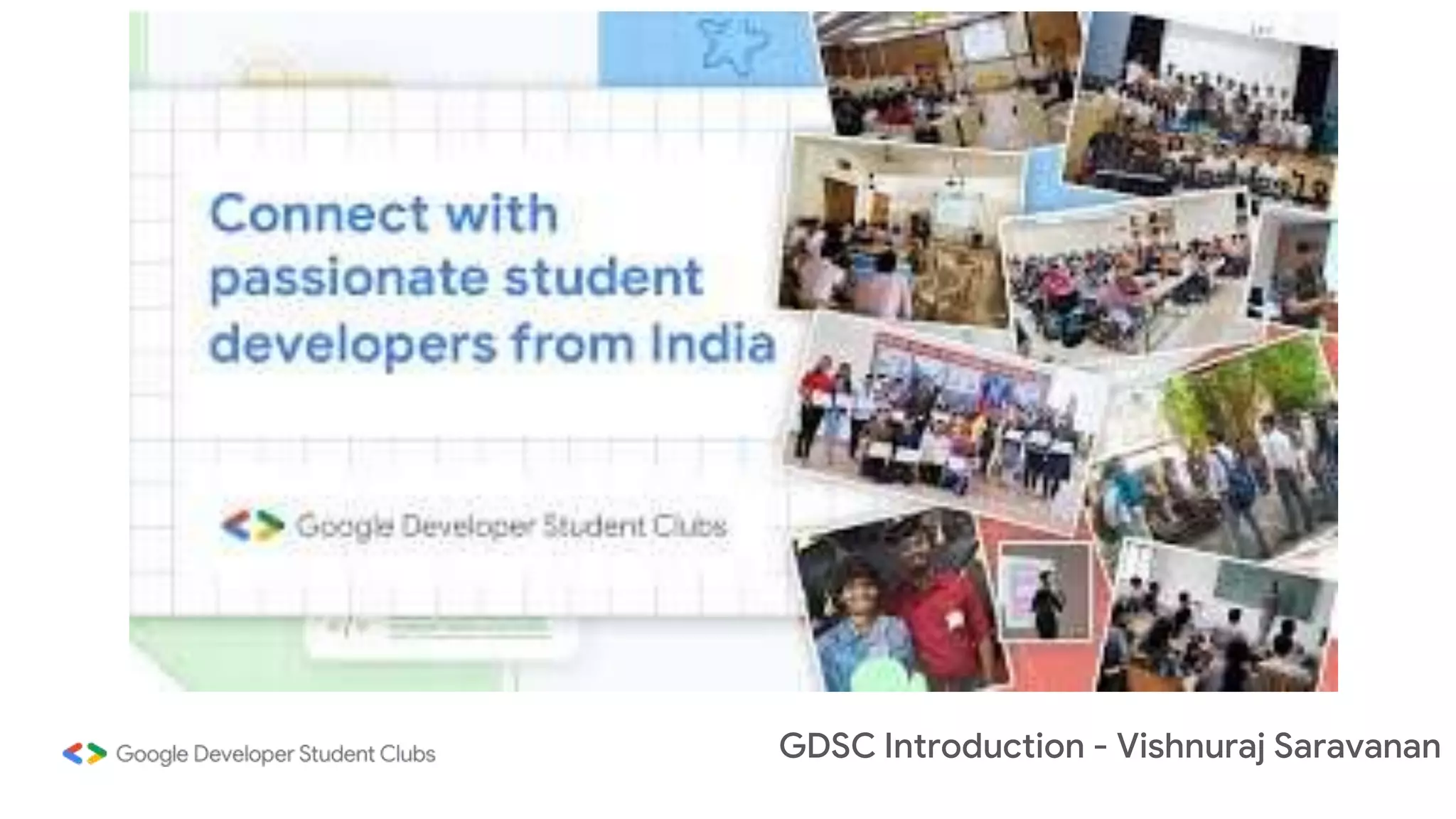 GDSC Introduction - Vishnuraj Saravanan
 