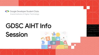 GDSC AIHT Info
Session
Anand Institute of Higher Technology
 