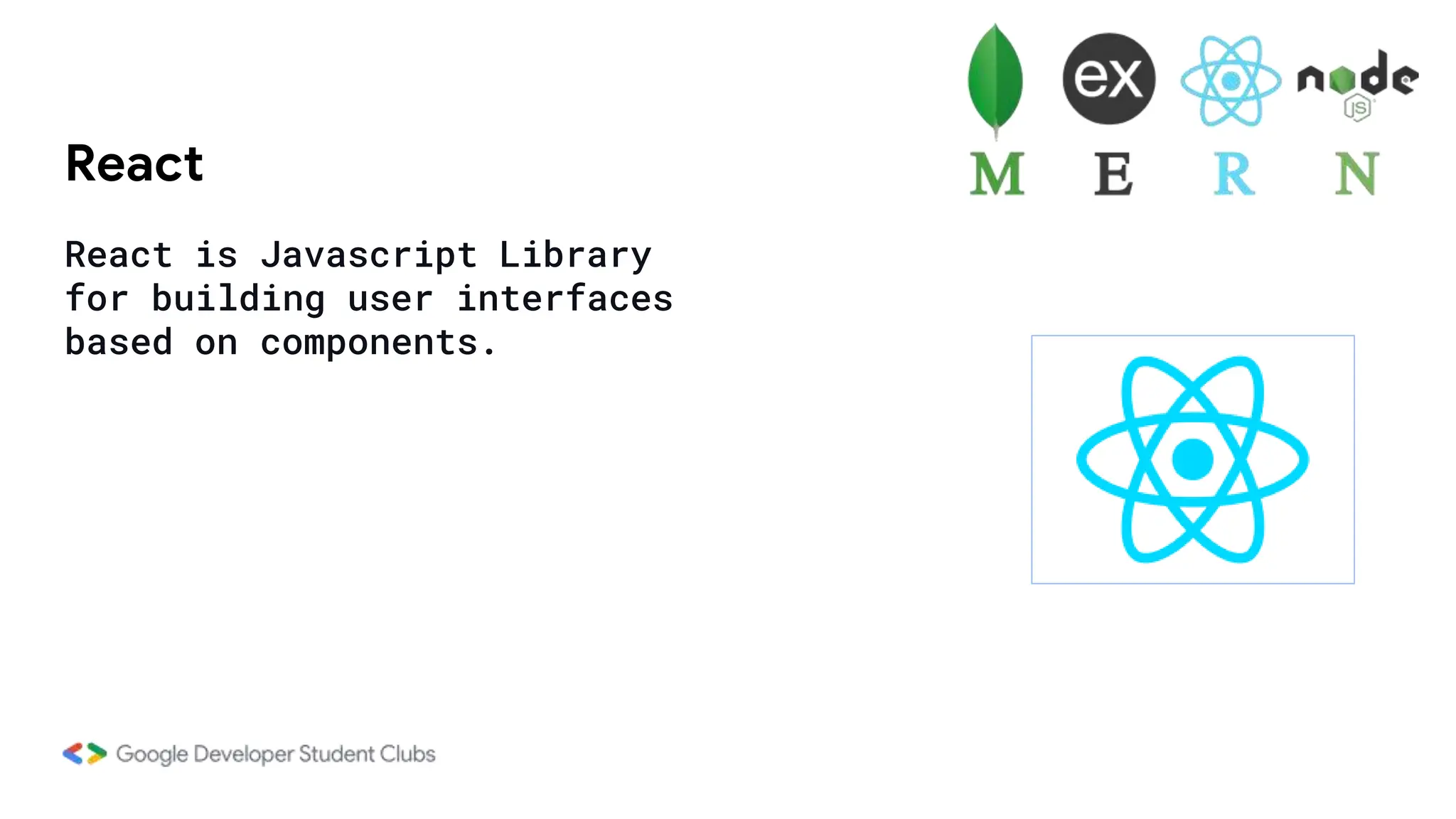 React
React is Javascript Library
for building user interfaces
based on components.
 