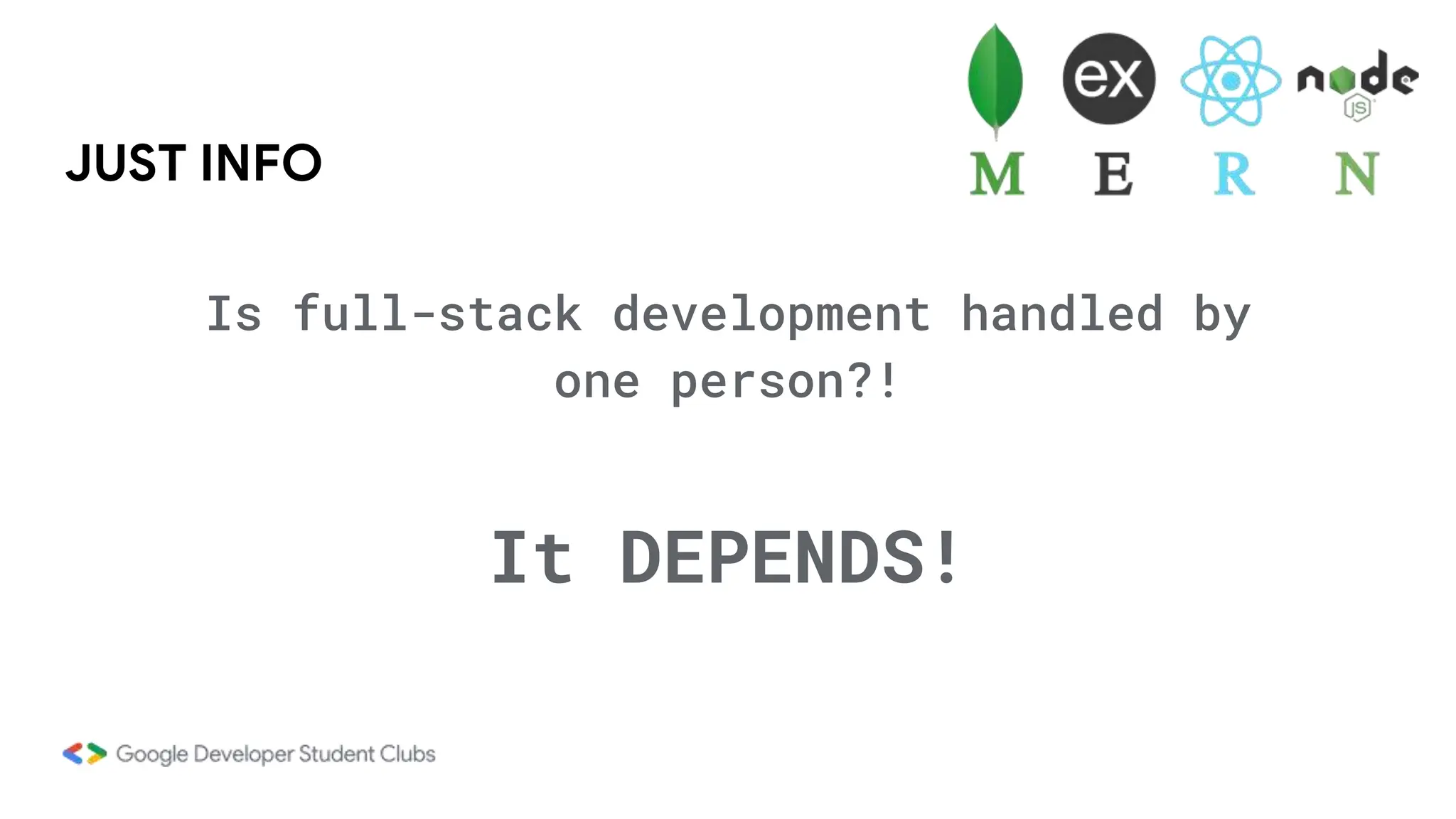 JUST INFO
Is full-stack development handled by
one person?!
It DEPENDS!
 