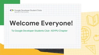 Welcome Everyone!
To Google Developer Students Club- ADYPU Chapter
 