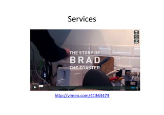 Services	
  
hdp://vimeo.com/41363473	
  
 