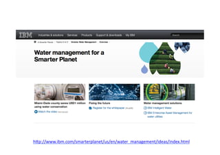 hdp://www.ibm.com/smarterplanet/us/en/water_management/ideas/index.html	
  
 