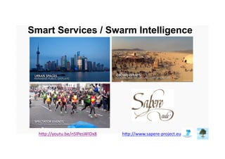 hdp://youtu.be/nSIPesWIDx8	
   hdp://www.sapere-­‐project.eu	
  
Smart Services / Swarm Intelligence
 