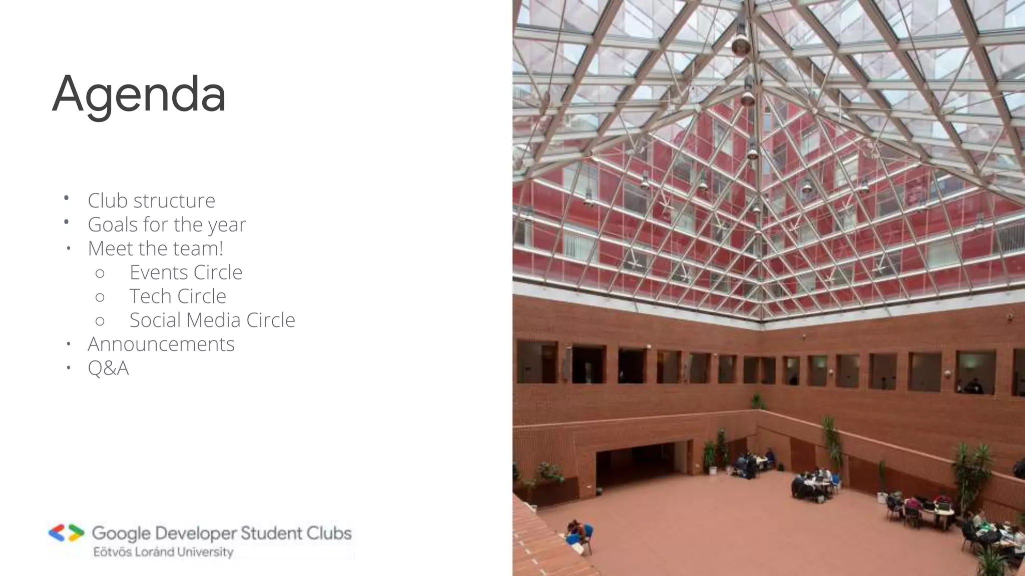 • Club structure
• Goals for the year
• Meet the team!
○ Events Circle
○ Tech Circle
○ Social Media Circle
• Announcements
• Q&A
Agenda
 