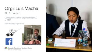 Computer Science Engineering BSC
at BME
Orgil Luis Macha
PR Director
I will be directing the PR (duh)
 