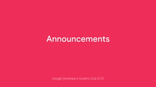 Announcements
Google Developers Student Club ELTE
 