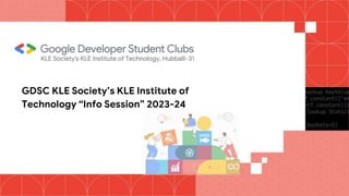 GDSC KLE Society’s KLE Institute of
Technology “Info Session” 2023-24
 