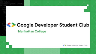 Google Developer Student Club
Manhattan College
 