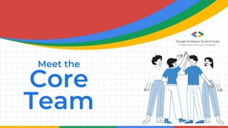 Meet the
Core
Team
 
