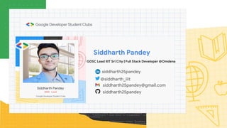 Siddharth Pandey
GDSC Lead IIIT Sri City | Full Stack Developer @Omdena
@siddharth_iiit
siddharth25pandey
siddharth25pandey@gmail.com
siddharth25pandey
 