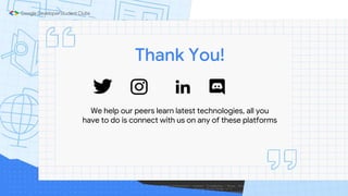 Thank You!
We help our peers learn latest technologies, all you
have to do is connect with us on any of these platforms
 