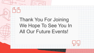 Thank You For Joining
We Hope To See You In
All Our Future Events!
 