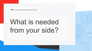 What is needed
from your side?
 