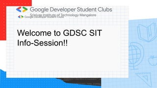 Welcome to GDSC SIT
Info-Session!!
 