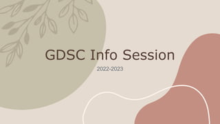 GDSC Info Session
2022-2023
 