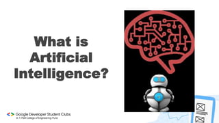 What is
Artificial
Intelligence?
 