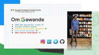 Om awande
★ GDSC Web Specialist (Lead) 😎
★ Postman Student Expert
★ Content Creator(4k+ LinkedIn) 🌟
★ Full-stack Developer 😾
★ Open Source Contributor 🚀
 