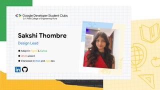 Sakshi Thombre
Design Lead
● Adept in Figma & Canva
● UI/UX wizard
● Interested in Web and App dev
 