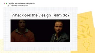 What does the Design Team do?
 