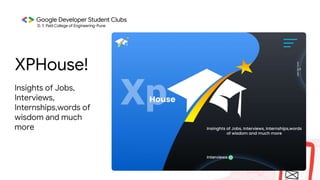 XPHouse!
Insights of Jobs,
Interviews,
Internships,words of
wisdom and much
more
 
