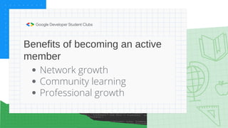 Benefits of becoming an active
member
Network growth
Community learning
Professional growth
 