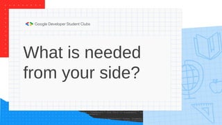What is needed
from your side?
 