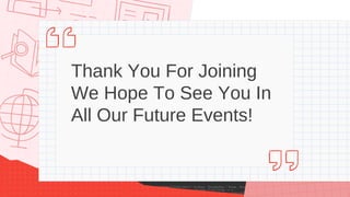 Thank You For Joining
We Hope To See You In
All Our Future Events!
 