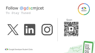 Follow @gdscmjcet
To Stay Tuned
Scan
Me
 