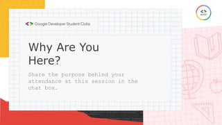 Why Are You
Here?
Share the purpose behind your
attendance at this session in the
chat box.
 