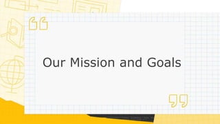 Our Mission and Goals
 
