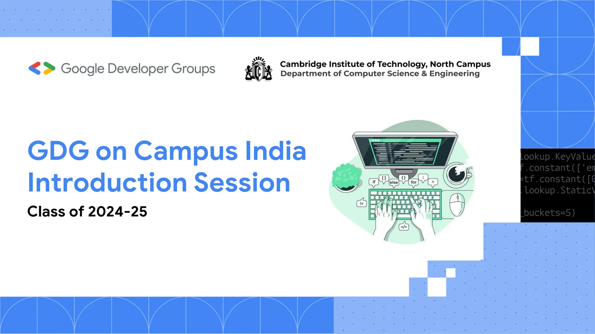 GDG on Campus India
Introduction Session
Class of 2024-25
 