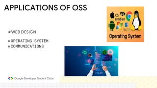 APPLICATIONS OF OSS
★WEB DESIGN
★OPERATING SYSTEM
★COMMUNICATIONS
 