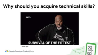 Why should you acquire technical skills?
Source: Tenor
 
