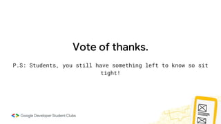 Vote of thanks.
P.S: Students, you still have something left to know so sit
tight!
 