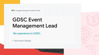 GDSC Event
Management Lead
- Aparanjani Balaga
My experience in GDSC.
 