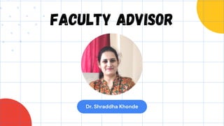 Dr. Shraddha Khonde
faculty Advisor
 
