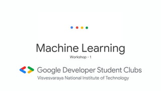 Machine Learning
Workshop - 1
 