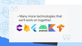 + Many more technologies that
we’ll work on together.
 