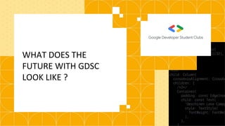 WHAT DOES THE
FUTURE WITH GDSC
LOOK LIKE ?
 
