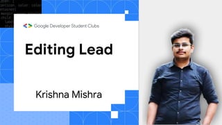 Editing Lead
Get Started:
Main Content Hub
Krishna Mishra
 