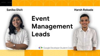 Event
Management
Leads
Harsh Rokade
Sanika Dixit
 