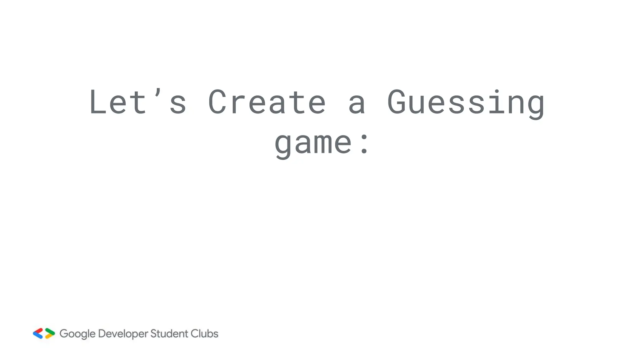 Let’s Create a Guessing game: 