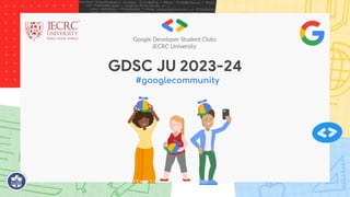 GDSC JU 2023-24
#googlecommunity
 